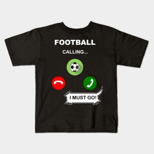 Football calling. I must go! Kids T-Shirt